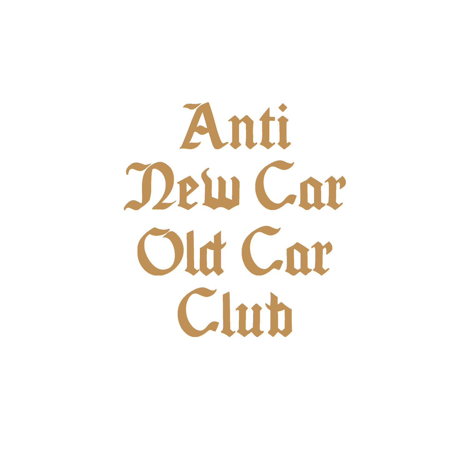 "Anti New Car Old Car Club"