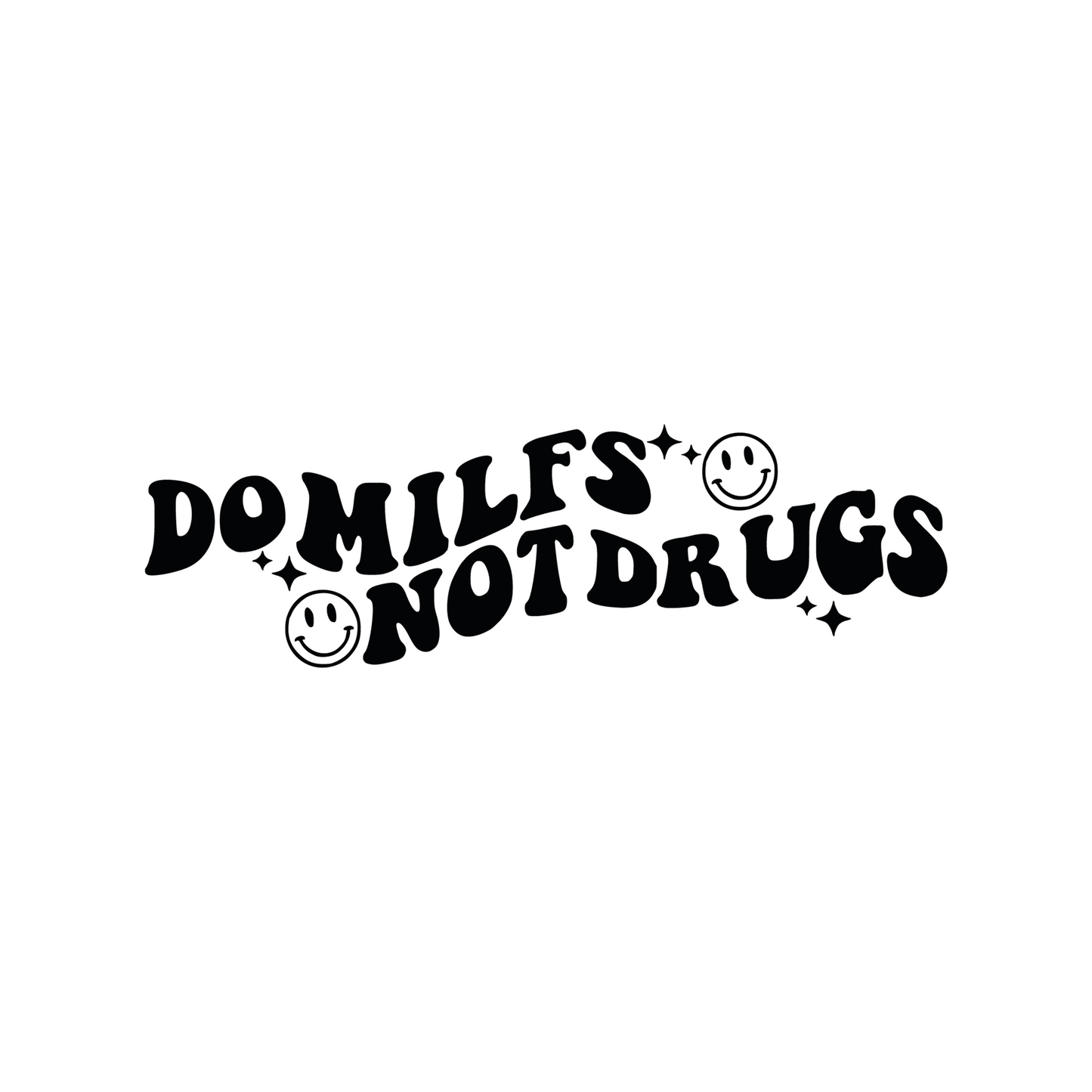 "Do Milfs Not Drugs"