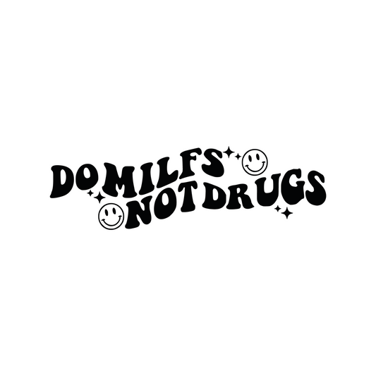 "Do Milfs Not Drugs"